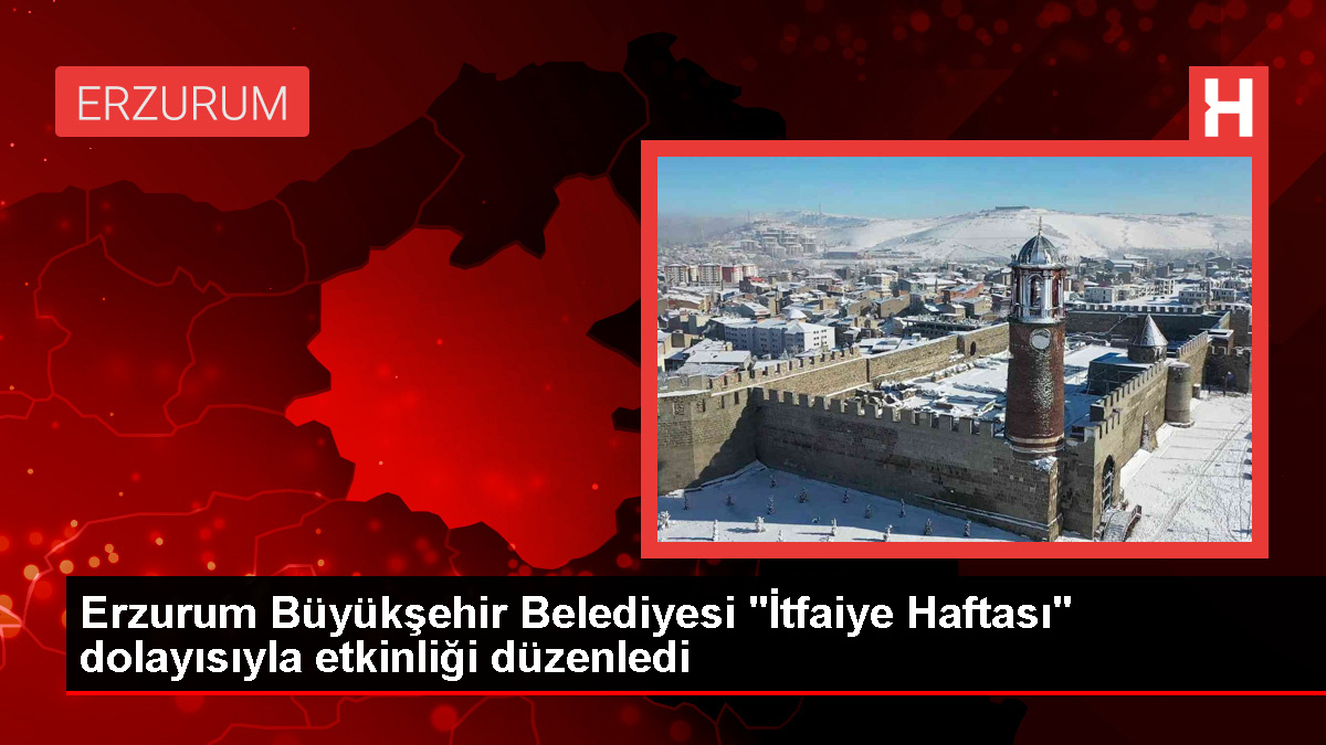 Erzurum Büyükşehir Belediyesi “İtfaiye Haftası” dolayısıyla etkinliği düzenledi
