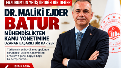 ERZURUM’UN YETİŞTİRDİĞİ BİR DEĞER: DR. MALİKİ EJDER BATUR Bazı insanlar