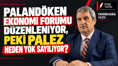 PALANDÖKEN EKONOMİ FORUMU DÜZENLENİYOR, PEKİ PALEZ NEDEN YOK SAYILIYOR? Erzurum’un